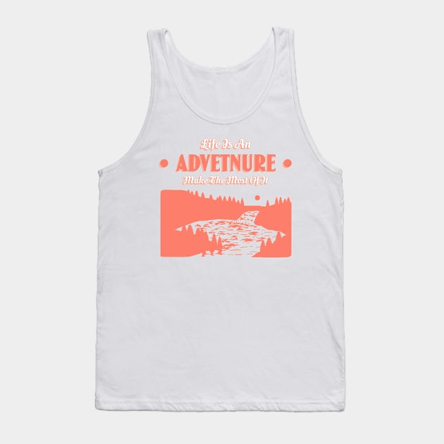 Life Is An Adventure Make The Most Of It Tank Top by T-Shop Premium